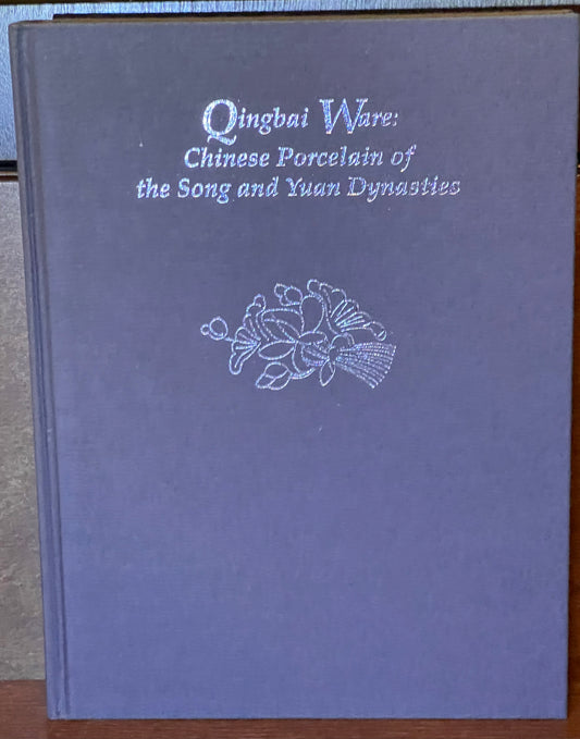 Qingbai Ware: Chinese Porcelain of the Song and Yuan Dynasties Hardcover
